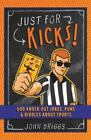 Just For Kicks! : 600 Knock-Out Jokes, Puns And Riddles About Sports By John...