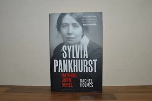Sylvia Pankhurst Natural Born Rebel - Rachel Holmes - First Edn H/B 1/1 (#72) - Picture 1 of 6
