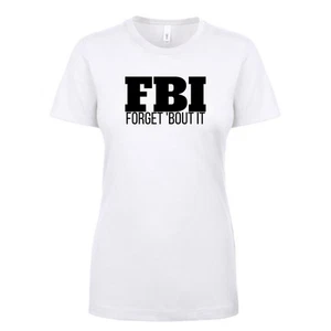 FBI - Forget 'Bout It - Ladies T-Shirt - Next Level - Picture 1 of 3