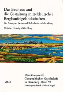 Das Bauhaus und die Gestaltung mitteldeutscher Bergbaufolgelandschaften : ein Be - Picture 1 of 1