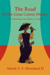 The Road To The Great Cosmic Mother: The Soulful Stories And Memoirs Of A G... - Picture 1 of 1