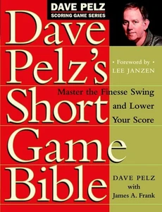 Dave Pelz's Short Game Bible: Master the Finesse Swing and Lower Your Score ... - Imagen 1 de 1