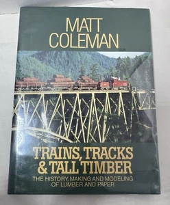WM K Walthers Inc Trains, Tracks & Tall Timber by Matt Coleman hard Cover - Picture 1 of 6