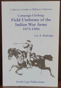 Campaign Clothing: Field Uniforms of the Indian War Army 1872-1886 Lee Rutledge - Imagen 1 de 4