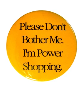 Please Don't Bother Me. I'm Power Shopping Funny Humorous Round Pinback Button - Picture 1 of 2