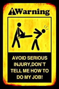 *WARNING* AVOID INJURY DON'T TELL ME HOW TO DO JOB! USA MADE METAL SIGN 8X12 - Picture 1 of 1