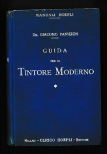 1927 HOEPLI MANUALE DEL TINTORE MODERNO USO COLORANTI TESSUTI GIACOMO PANIZZON - Foto 1 di 9