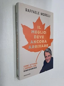 IL MEGLIO DEVE ANCORA ARRIVARE - RAFFAELE MORELLI - MONDADORI - 2018 - Foto 1 di 1