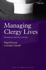 Managing Clergy Lives: Obedience, Sacrifice, Intimacy: By Nigel Peyton, Carol...
