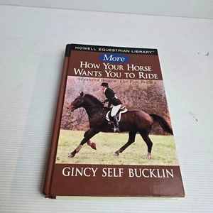 How Your Horse Wants You To Ride by Gincy Self Bucklin (Hardcover, 2006) Animals - Picture 1 of 18
