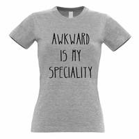 Joke Slogan Womens TShirt Awkward Is My Speciality Teenage Anxiety Novelty Funny