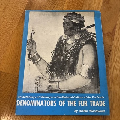 Arthur Woodward / Denominators of the Fur Trade An Anthology of Writings 1979 - Image 1 of 4