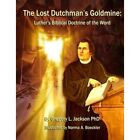 The Lost Dutchman's Goldmine: Luther's Biblical Doctrin - Paperback New Jackson,
