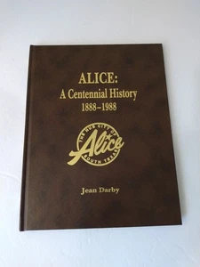 ALICE: A CENTENNIAL HISTORY 1888-1988 ~ Jean Darby ~ South Texas~ HC 1st Edition - Picture 1 of 8