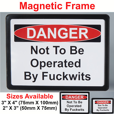 Danger Not To Be Operated By Fuckwits - Funny Sign - Magnetic Frame - 2 Sizes • 5.75£