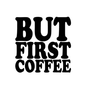 But First Coffee Vinyl Sticker decal BLACK GLOSS 10 x 10 cm - Afbeelding 1 van 2