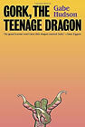 Gork, The Teenage Dragon : A Novel Hardcover Gabe Hudson