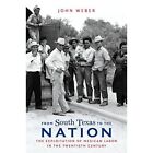 From South Texas To The Nation: The Exploitation Of Mex - Hardback New John Webe