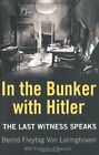 In the Bunker with Hitler: The Last Witness Speaks By Bernd Frey