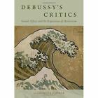 Debussy's Critics: Sound, Affect, And The Experience Of - Hardback New Kieffer,