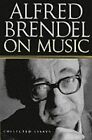 Alfred Brendel on Music: Collected Essays, Brendel, Alfred, Used; Good Book