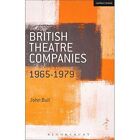 British Theatre Companies: 1965-1979 (British Theatre C - Paperback NEW John Bul