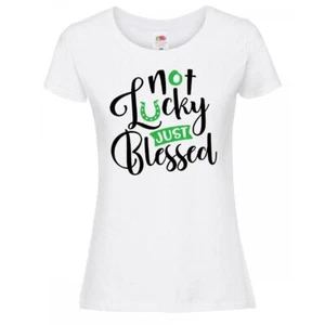 Womens Not Lucky Just Blessed St Patricks Day Irish Quote Lady Fit White T-Shirt - Picture 1 of 8
