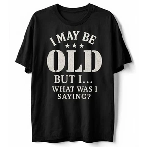 Maglietta I May Be Old But What Was I Saying, maglietta divertente umorismo sarcastico invecchiamento - Foto 1 di 17