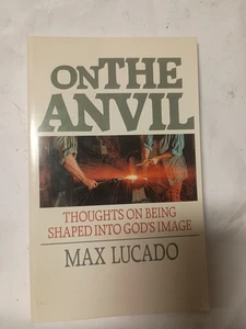 On the Anvil : Being Shaped into God's Image by Max Lucado (1985, Paperback) Q2 - Bild 1 von 1