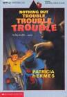 Nothing but Trouble, Trouble, Trouble - Paperback By Hermes, Patricia - GOOD