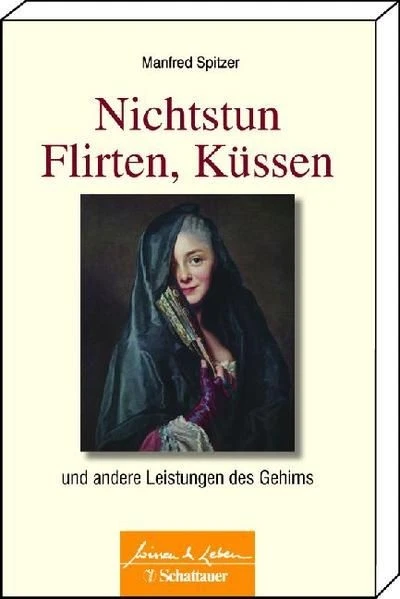Buch: Nichtstun, Flirten, Küssen. Spitzer, Manfred, 2012, Schattauer Verlag - Bild 1 von 1