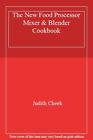 The New Food Processor Mixer & Blender Cookbook-Judith Cheek