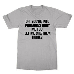 You're Into Pronouns Me Too Let Me She Them Tiddies unisex t-shirt tee present - Picture 1 of 1