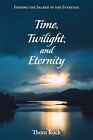 Time, Twilight, and Eternity.by Rock  New 9781498242783 Fast Free Shipping<|