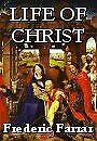 The Life of Christ (Christian Classics)-Frederic W. Farrar, Halcyon C. Backhous