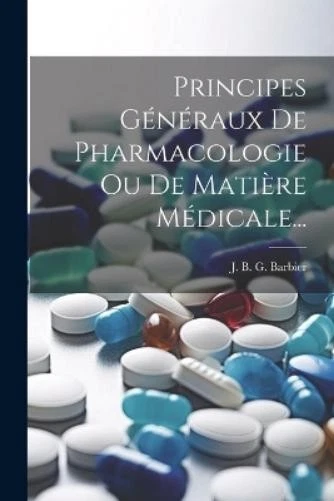 Principes Généraux De Pharmacologie Ou De Matière Médica (Paperback) (UK IMPORT) - Image 1 of 1