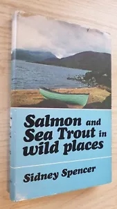 Salmon and Sea Trout in Wild Places Sidney Spencer Scottish fly fishing book 1st - Picture 1 of 1