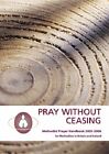 Pray Without Ceasing: Methodist Prayer Handbook 2005-2006 for Metho... Paperback