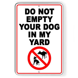 Do Not Empty Your Dog In My Yard Metal Sign 5 SIZES SBD052 - Picture 1 of 12