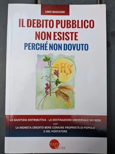 Il debito pubblico non esiste ... - L. Basciani - Taita press, 2019 - 1a ed. - Foto 1 di 5