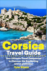 Tyler Rivers Corsica Travel Guide (Paperback) Summer Travel Guides (Uk Import)