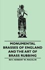 MONUMENTAL BRASSES OF ENGLAND AND THE ART OF BRASS RUBBING By Herbert W. Herbert
