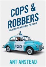 Cops and Robbers : The Story of the British Police Car, Paperback by Anstead,...
