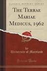 The Terrae Mariae Medicus, 1962 Classic Reprint, U