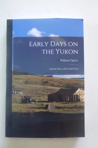 Earliest Days on the Yukon by William Ogilvie (facsimile 1908) - Picture 1 of 6