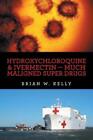 Brian W Kelly Hydroxychloroquine & Ivermectin -- Much Maligned Sup (Taschenbuch)