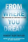 From Where You Dream The Process Of Writing F By Butler Robert Olen 0802142575