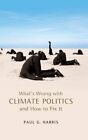 Whats Wrong With Climate Politics And How To Fix It By Paul G Harris