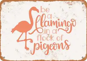 Metal Sign - Be a Flamingo In a Flock of Pigeons -- Vintage Look - Picture 1 of 2