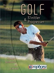 Golf Einstieg und Fortschritt Technisches und Praktisches Handbuch | Bernard Yanez | Guter Zustand - Bild 1 von 1